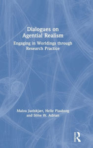 Title: Dialogues on Agential Realism: Engaging in Worldings through Research Practice, Author: Malou Juelskjær