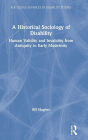 A Historical Sociology of Disability: Human Validity and Invalidity from Antiquity to Early Modernity / Edition 1