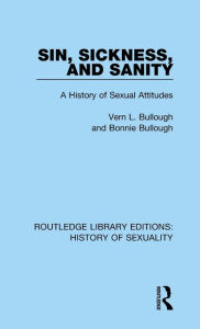 Title: Sin, Sickness and Sanity: A History of Sexual Attitudes, Author: Vern L. Bullough