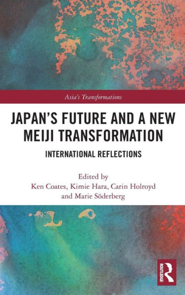 Japan's Future and a New Meiji Transformation: International Reflections / Edition 1