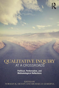 Title: Qualitative Inquiry at a Crossroads: Political, Performative, and Methodological Reflections / Edition 1, Author: Norman K. Denzin