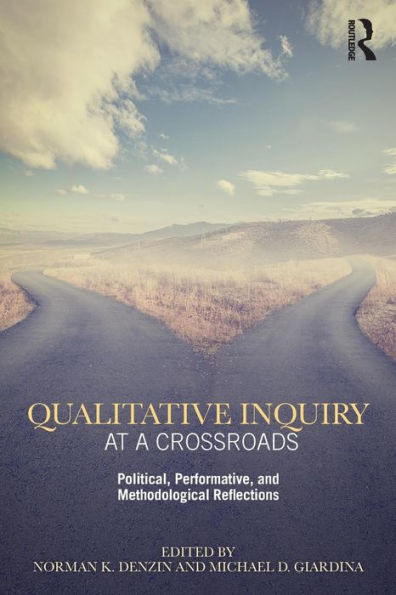 Qualitative Inquiry at a Crossroads: Political, Performative, and Methodological Reflections / Edition 1