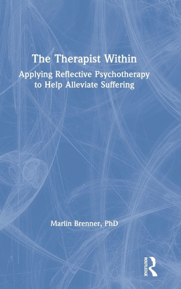 The Therapist Within: Applying Reflective Psychotherapy to Help Alleviate Suffering
