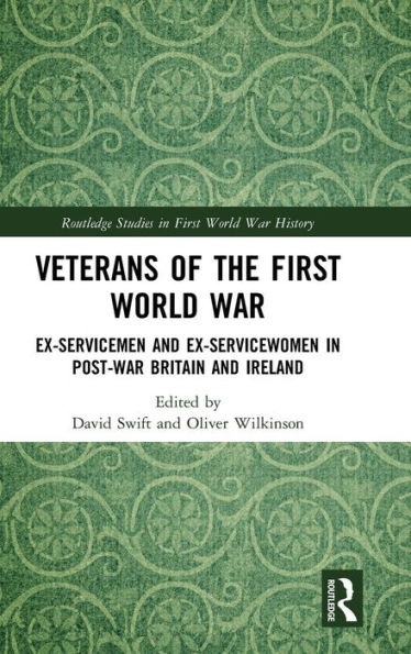 Veterans of the First World War: Ex-Servicemen and Ex-Servicewomen in Post-War Britain and Ireland / Edition 1