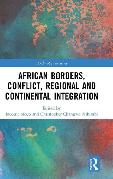 African Borders, Conflict, Regional and Continental Integration / Edition 1