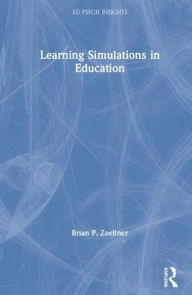 Title: Learning Simulations in Education / Edition 1, Author: Brian P. Zoellner
