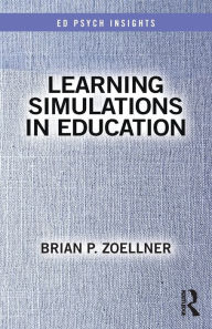 Title: Learning Simulations in Education / Edition 1, Author: Brian P. Zoellner