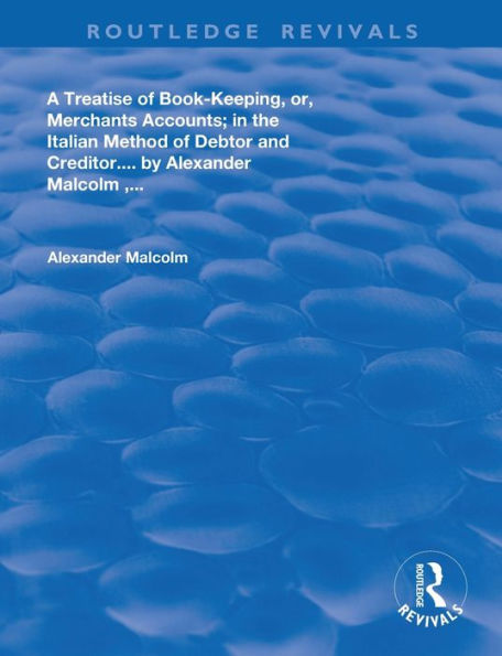 A treatise of book-keeping, or, merchant accounts: in the Italian method of debtor and creditor / Edition 1