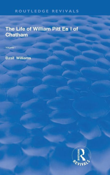 The Life of Wiliam Pitt Earl Chatham: Volume 1