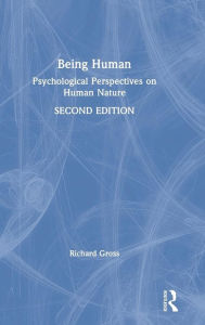 Title: Being Human: Psychological Perspectives on Human Nature / Edition 2, Author: Richard Gross