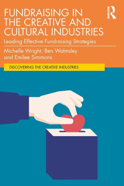 Fundraising the Creative and Cultural Industries: Leading Effective Strategies