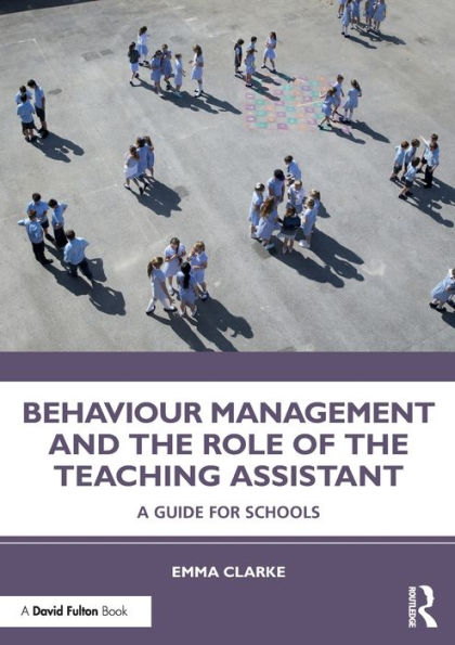 Behaviour Management and the Role of Teaching Assistant: A Guide for Schools