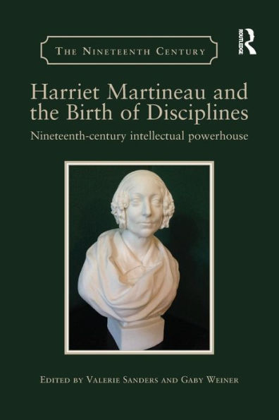 Harriet Martineau and the Birth of Disciplines: Nineteenth-century intellectual powerhouse / Edition 1