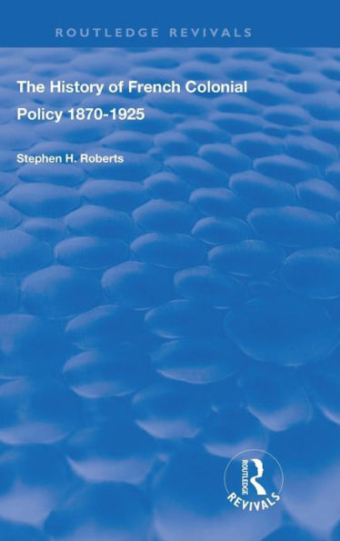 The History of French Colonial Policy, 1870-1925 / Edition 1