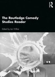 Title: The Routledge Comedy Studies Reader / Edition 1, Author: Ian Wilkie