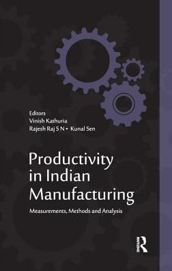 Productivity in Indian Manufacturing: Measurements, Methods and Analysis / Edition 1