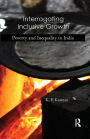 Interrogating Inclusive Growth: Poverty and Inequality in India / Edition 1