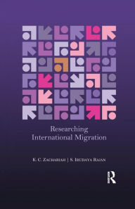 Title: Researching International Migration: Lessons from the Kerala Experience / Edition 1, Author: K. C. Zachariah