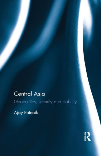 Central Asia: Geopolitics, security and stability / Edition 1