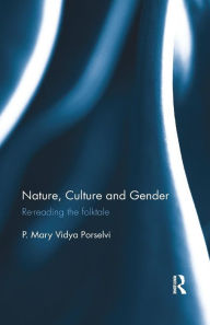 Title: Nature, Culture and Gender: Re-reading the folktale / Edition 1, Author: P. Mary Vidya Porselvi