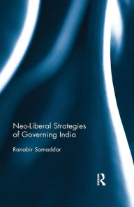 Title: Neo-Liberal Strategies of Governing India / Edition 1, Author: Ranabir Samaddar