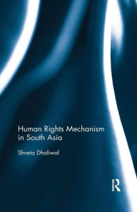 Title: Human Rights Mechanism in South Asia / Edition 1, Author: Shveta Dhaliwal