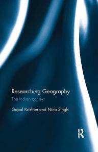 Title: Researching Geography: The Indian context / Edition 1, Author: Gopal Krishan