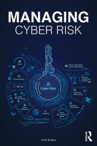 Title: Managing Cyber Risk / Edition 1, Author: Ariel Evans