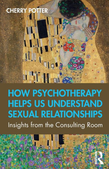 How Psychotherapy Helps Us Understand Sexual Relationships: Insights from the Consulting Room / Edition 1