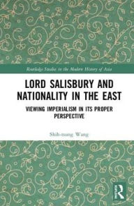 Title: Lord Salisbury and Nationality in the East: Viewing Imperialism in its Proper Perspective, Author: Shih-tsung Wang