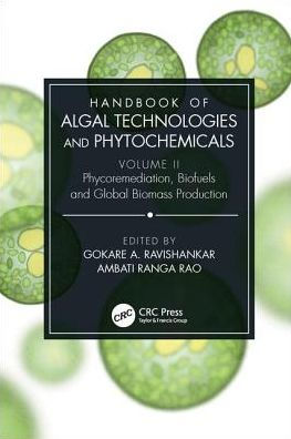 Handbook of Algal Technologies and Phytochemicals: Volume II Phycoremediation, Biofuels Global Biomass Production