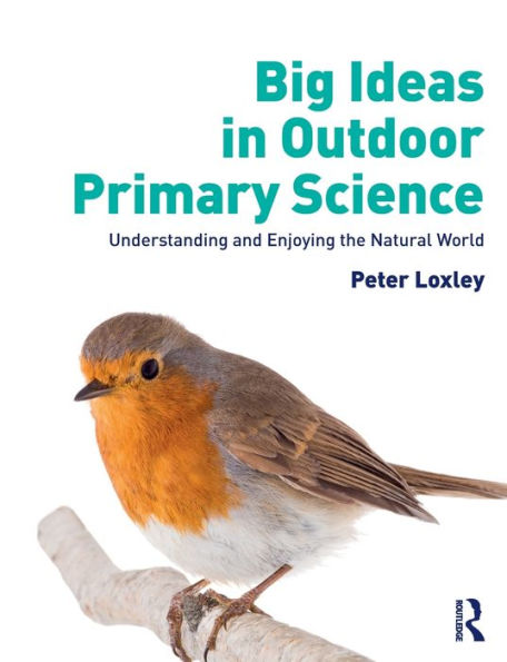 Big Ideas in Outdoor Primary Science: Understanding and Enjoying the Natural World / Edition 1