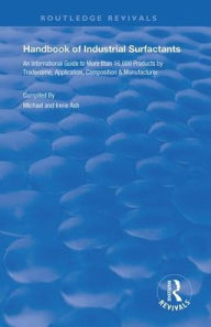 Title: Handbook of Industrial Surfactants: An International Guide to More Than 16000 Products by Tradename, Application, Composition and Manufacturer, Author: Ash Michael