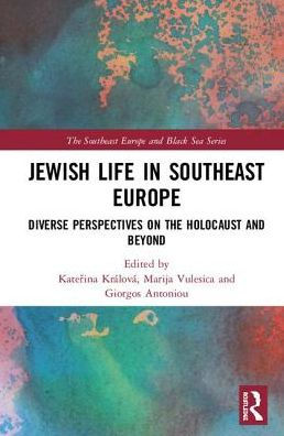 Jewish Life Southeast Europe: Diverse Perspectives on the Holocaust and Beyond