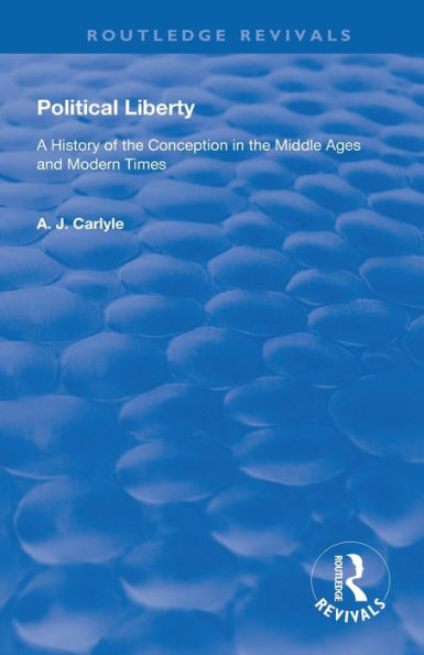 Political Liberty: A History of the Conception Middle Ages and Modern Times