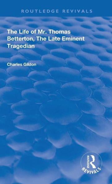 The Life of Mr. Thomas Betterton: The Late Eminent Tragedian / Edition 1