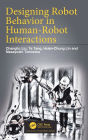 Designing Robot Behavior in Human-Robot Interactions / Edition 1