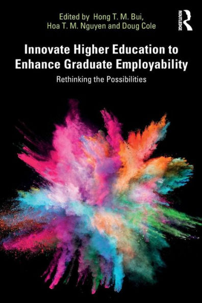 Innovate Higher Education to Enhance Graduate Employability: Rethinking the Possibilities / Edition 1