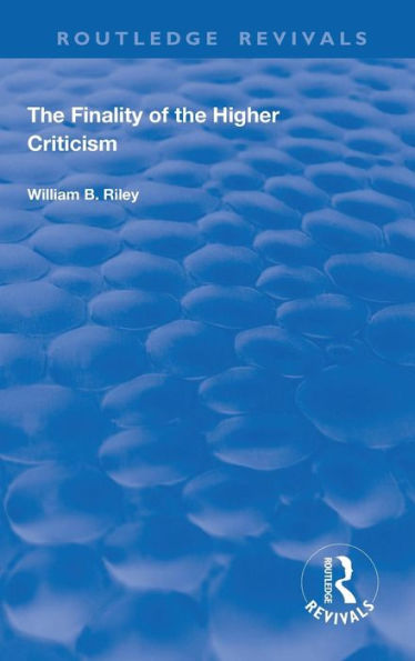 The Finality of the Higher Criticism: Or, The Theory of Evolultion and False Theology / Edition 1