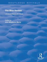 Title: The Blue Review: Literature Drama Art Music Numbers One to Three, May 1913 - July 1913, Author: John Middleton Murry