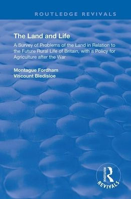 the Land and Life: An Analysis of Problems Relation to Future English Rural Life with a Policy for Agriculture After War