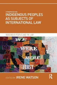 Title: Indigenous Peoples as Subjects of International Law / Edition 1, Author: Irene Watson