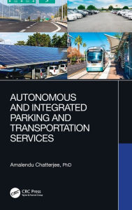 Title: Autonomous and Integrated Parking and Transportation Services / Edition 1, Author: Amalendu Chatterjee