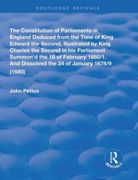 the Constitution of Parliaments England deduced from time King Edward Second