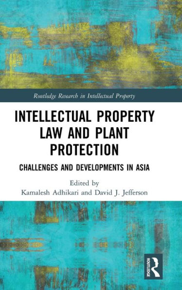 Intellectual Property Law and Plant Protection: Challenges and Developments in Asia / Edition 1
