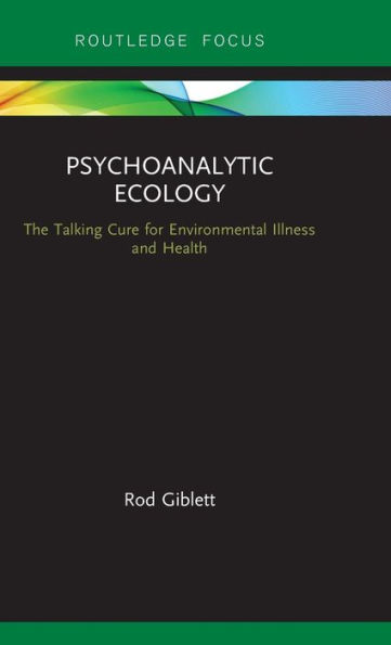 Psychoanalytic Ecology: The Talking Cure for Environmental Illness and Health / Edition 1