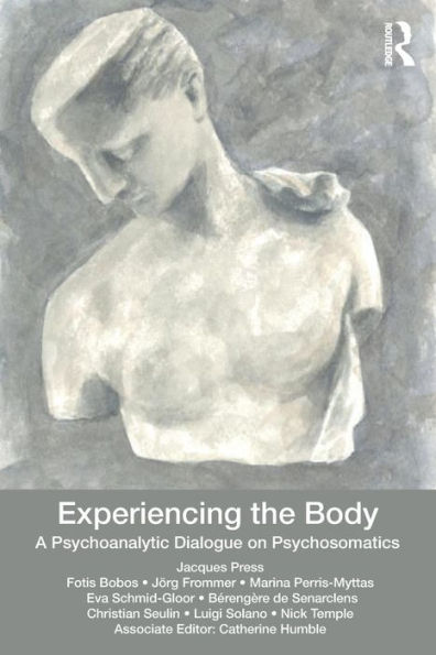 Experiencing the Body: A Psychoanalytic Dialogue on Psychosomatics / Edition 1