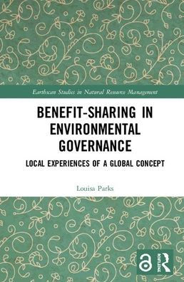 Benefit-sharing in Environmental Governance: Local Experiences of a Global Concept / Edition 1
