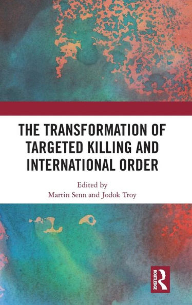 The Transformation of Targeted Killing and International Order / Edition 1