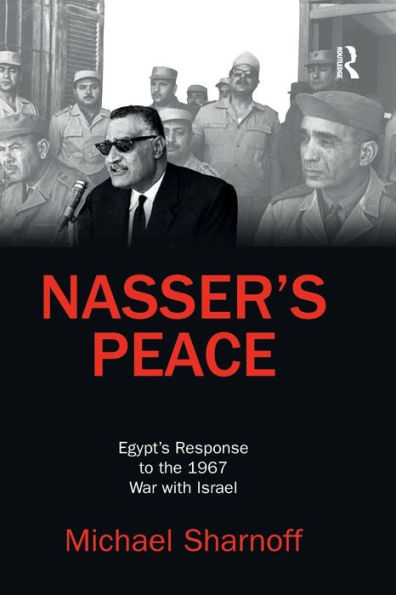 Nasser's Peace: Egypt's Response to the 1967 War with Israel / Edition 1